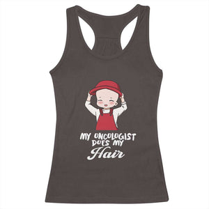 Chemotherapy Awareness Racerback Tank Top My Oncologist Does My Hair Cute Girls Woman TS09 Dark Chocolate Print Your Wear