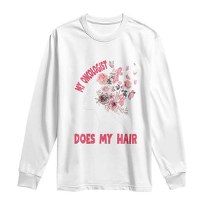 Chemotherapy Awareness Long Sleeve Shirt My Oncologist Does My Hair Pretty Women TS09 White Print Your Wear