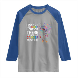 All Cancer Raglan Shirt I Do Not Like Cancer Here Or There Anywhere TS09 Sport Gray Royal Print Your Wear