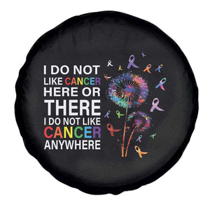 All Cancer Awareness Spare Tire Cover I Do Not Like Cancer Here Or There Anywhere TS09 Print Your Wear