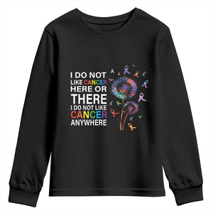 All Cancer Youth Sweatshirt I Do Not Like Cancer Here Or There Anywhere TS09 Black Print Your Wear