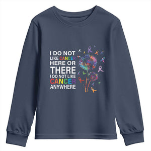All Cancer Youth Sweatshirt I Do Not Like Cancer Here Or There Anywhere TS09 Navy Print Your Wear