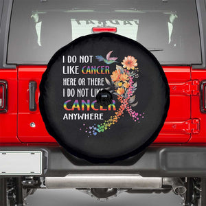 All Cancer Awareness Spare Tire Cover I Do Not Like Cancer Here Or There Anywhere Rainbow Ribbon TS09 Black Print Your Wear