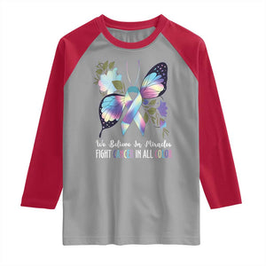 All Cancer Raglan Shirt We Believe In Miracles Fight Cancer In All Color Butterfly Flower TS09 Sport Gray Red Print Your Wear