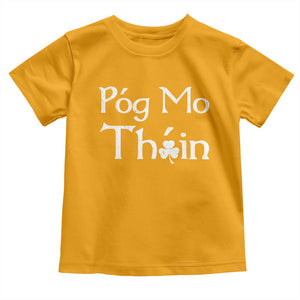 Funny St. Patrick's Day Toddler T Shirt Pog Mo Thoin Gaelic Saying Kiss My Ass TS09 Gold Print Your Wear