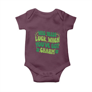 Funny St. Patrick's Day Baby Onesie Who Needs Luck When You're Got Charm TS09 Maroon Print Your Wear