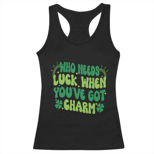 Funny St. Patrick's Day Racerback Tank Top Who Needs Luck When You're Got Charm TS09 Black Print Your Wear