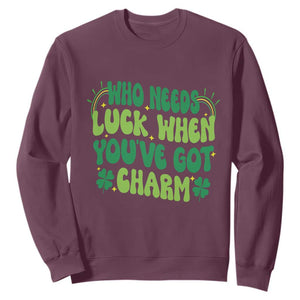 Funny St. Patrick's Day Sweatshirt Who Needs Luck When You're Got Charm TS09 Maroon Print Your Wear