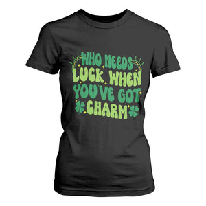 Funny St. Patrick's Day T Shirt For Women Who Needs Luck When You're Got Charm TS09 Black Print Your Wear