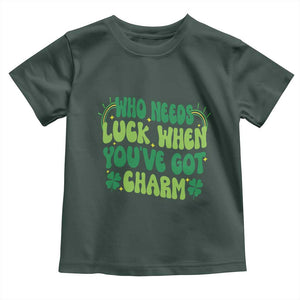 Funny St. Patrick's Day Toddler T Shirt Who Needs Luck When You're Got Charm TS09 Dark Forest Green Print Your Wear