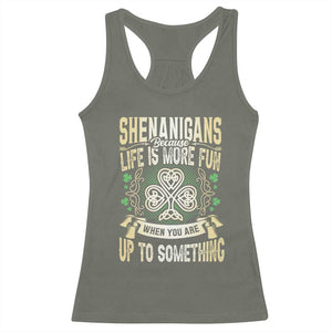 Funny St. Patrick's Day Racerback Tank Top Shenanigans Because Life Is More Fun When You Are Up To Something TS09 Military Green Print Your Wear
