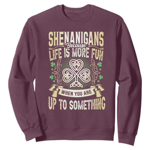 Funny St. Patrick's Day Sweatshirt Shenanigans Because Life Is More Fun When You Are Up To Something TS09 Maroon Print Your Wear
