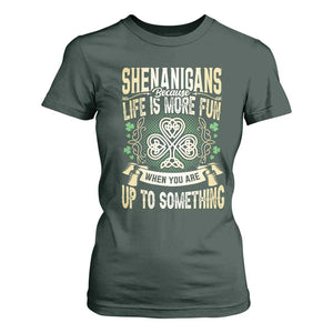 Funny St. Patrick's Day T Shirt For Women Shenanigans Because Life Is More Fun When You Are Up To Something TS09 Dark Forest Green Print Your Wear