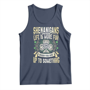 Funny St. Patrick's Day Tank Top Shenanigans Because Life Is More Fun When You Are Up To Something TS09 Navy Print Your Wear