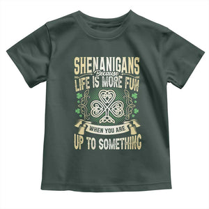 Funny St. Patrick's Day Toddler T Shirt Shenanigans Because Life Is More Fun When You Are Up To Something TS09 Dark Forest Green Print Your Wear
