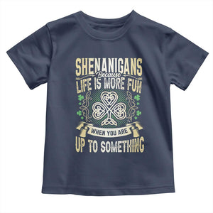 Funny St. Patrick's Day Toddler T Shirt Shenanigans Because Life Is More Fun When You Are Up To Something TS09 Navy Print Your Wear