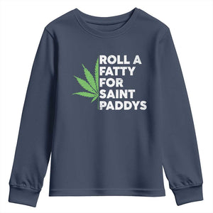 Funny St. Patrick's Day Weed Youth Sweatshirt Roll A Fatty For Saints Paddys 420 Cannabis TS09 Navy Print Your Wear