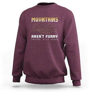 Funny Hiking Sweatshirt Mountains Aren't Funny They're Hill Areas Pun TS09 Maroon Printyourwear