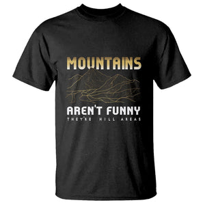 Funny Hiking T Shirt Mountains Aren't Funny They're Hill Areas Pun TS09 Black Printyourwear