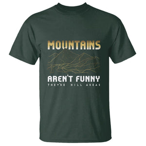 Funny Hiking T Shirt Mountains Aren't Funny They're Hill Areas Pun TS09 Dark Forest Green Printyourwear