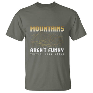 Funny Hiking T Shirt Mountains Aren't Funny They're Hill Areas Pun TS09 Military Green Printyourwear