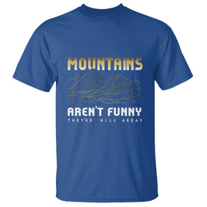 Funny Hiking T Shirt Mountains Aren't Funny They're Hill Areas Pun TS09 Royal Blue Printyourwear