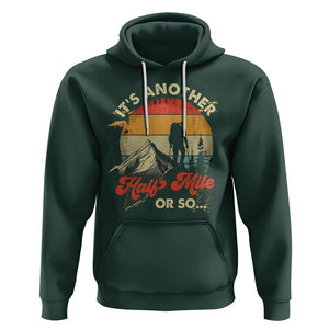 Funny Hiking Hoodie It's Another Half Mile Or So Mountain Climber TS09 Dark Forest Green Printyourwear
