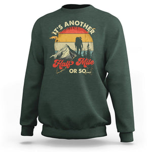Funny Hiking Sweatshirt It's Another Half Mile Or So Mountain Climber TS09 Dark Forest Green Printyourwear