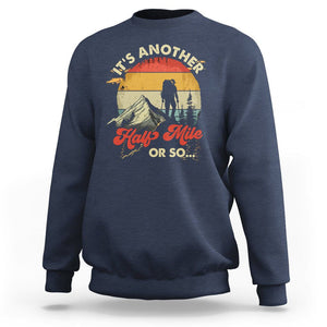 Funny Hiking Sweatshirt It's Another Half Mile Or So Mountain Climber TS09 Navy Printyourwear