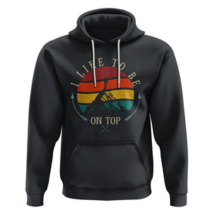 Mountain Climber Hoodie I Like To Be On Top Adventure Hiking TS09 Black Printyourwear