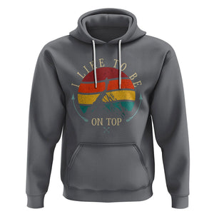 Mountain Climber Hoodie I Like To Be On Top Adventure Hiking TS09 Charcoal Printyourwear