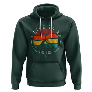 Mountain Climber Hoodie I Like To Be On Top Adventure Hiking TS09 Dark Forest Green Printyourwear