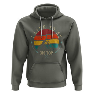 Mountain Climber Hoodie I Like To Be On Top Adventure Hiking TS09 Military Green Printyourwear
