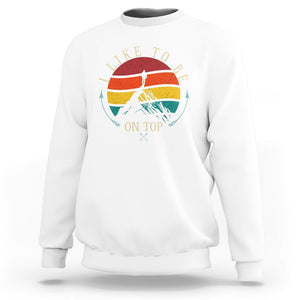 Mountain Climber Sweatshirt I Like To Be On Top Adventure Hiking TS09 White Printyourwear
