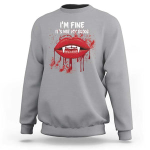 Halloween Sweatshirt Vampire Blood Lip I'm Fine It's Not My Blood TS09 Sport Gray Print Your Wear