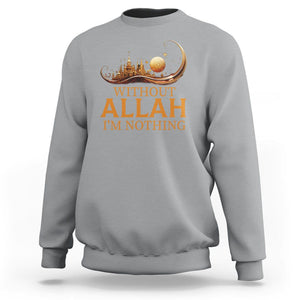 Islam Sweatshirt Without Allah I'm Nothing Islamic Muslim TS09 Sport Gray Printyourwear
