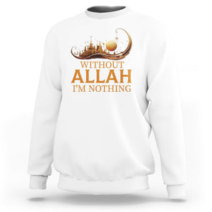 Islam Sweatshirt Without Allah I'm Nothing Islamic Muslim TS09 White Printyourwear