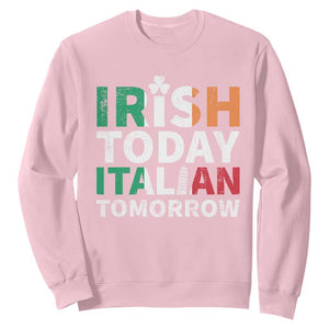 Funny St. Patrick's Day Sweatshirt Irish Today Italian Tomorrow TS09 Light Pink Print Your Wear