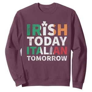 Funny St. Patrick's Day Sweatshirt Irish Today Italian Tomorrow TS09 Maroon Print Your Wear