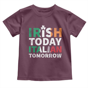 Funny St. Patrick's Day Toddler T Shirt Irish Today Italian Tomorrow TS09 Maroon Print Your Wear