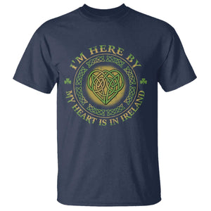 Irish Pride T Shirt I May Be Here But My Heart Is In Ireland TS09 Navy Print Your Wear