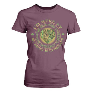 Irish Pride T Shirt For Women I May Be Here But My Heart Is In Ireland TS09 Maroon Print Your Wear