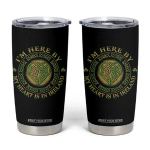 Irish Pride Tumbler Cup I May Be Here But My Heart Is In Ireland TS09 Black Print Your Wear