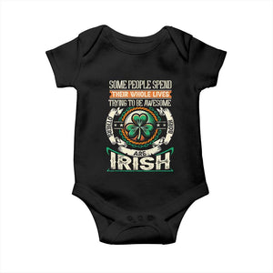Irish Pride Baby Onesie Some People Spend Their Whole Lives Trying To Be Awesome Others Are Born Irish TS09 Black Print Your Wear