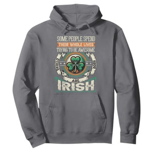 Irish Pride Hoodie Some People Spend Their Whole Lives Trying To Be Awesome Others Are Born Irish TS09 Charcoal Print Your Wear