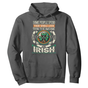 Irish Pride Hoodie Some People Spend Their Whole Lives Trying To Be Awesome Others Are Born Irish TS09 Dark Heather Print Your Wear