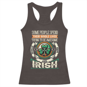 Irish Pride Racerback Tank Top Some People Spend Their Whole Lives Trying To Be Awesome Others Are Born Irish TS09 Dark Chocolate Print Your Wear
