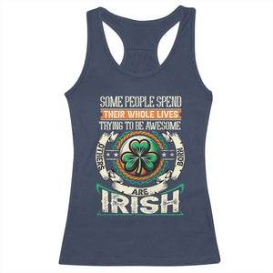 Irish Pride Racerback Tank Top Some People Spend Their Whole Lives Trying To Be Awesome Others Are Born Irish TS09 Navy Print Your Wear