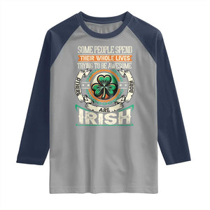 Irish Pride Raglan Shirt Some People Spend Their Whole Lives Trying To Be Awesome Others Are Born Irish TS09 Sport Gray Navy Print Your Wear