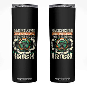 Irish Pride Skinny Tumbler Some People Spend Their Whole Lives Trying To Be Awesome Others Are Born Irish TS09 Black Print Your Wear